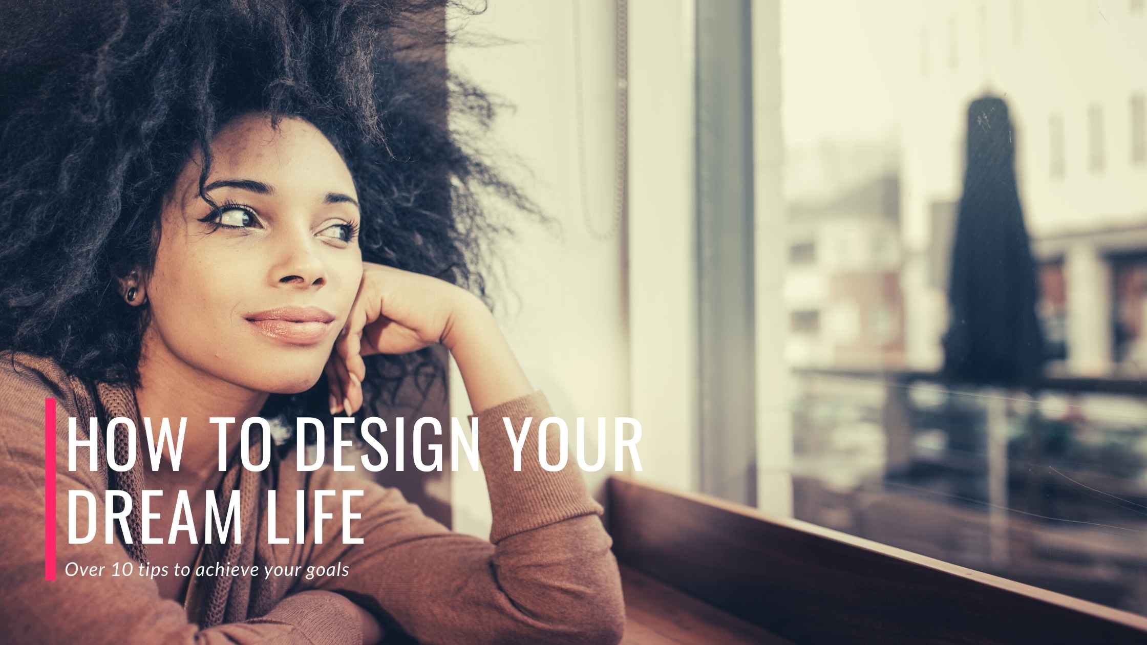 You are currently viewing How to Design Your Dream Life